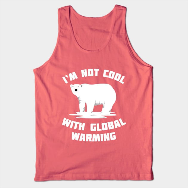 I'm Not Cool With Global Warming - Polar Bear Tank Top by bangtees